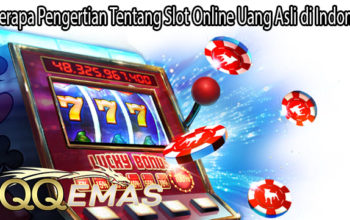 Beberapa Pengertian Tentang Slot Online Uang Asli di Indonesia