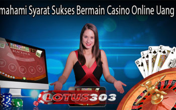 Memahami Syarat Sukses Bermain Casino Online Uang Asli